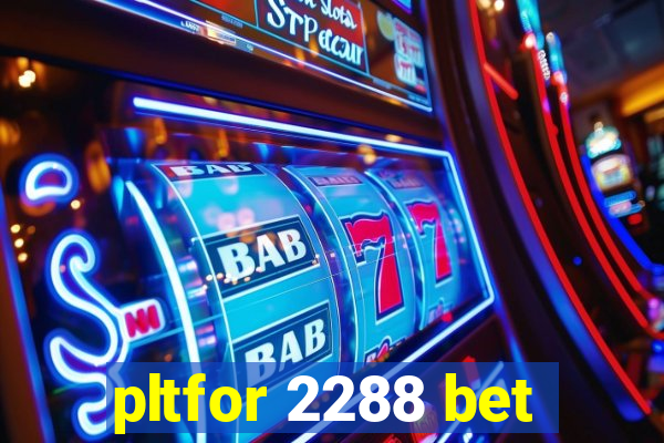 pltfor 2288 bet